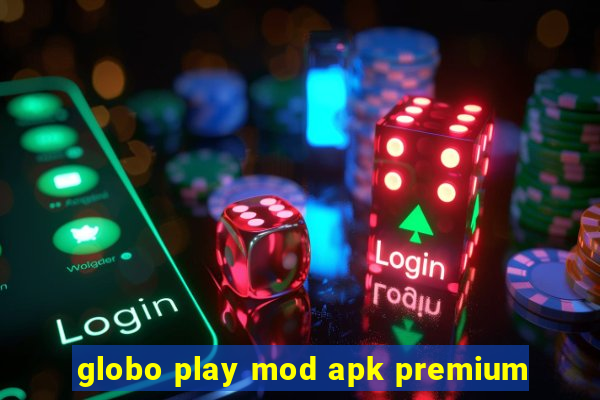 globo play mod apk premium